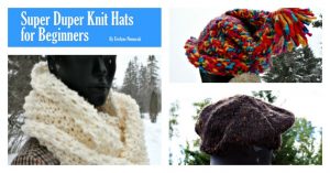 Super Duper Knit Hats for Beginners ebook Collection of 6 super fun super easy knit hat patterns for beginners and professionals